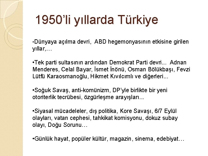 1950’li yıllarda Türkiye • Dünyaya açılma devri, ABD hegemonyasının etkisine girilen yıllar, … •