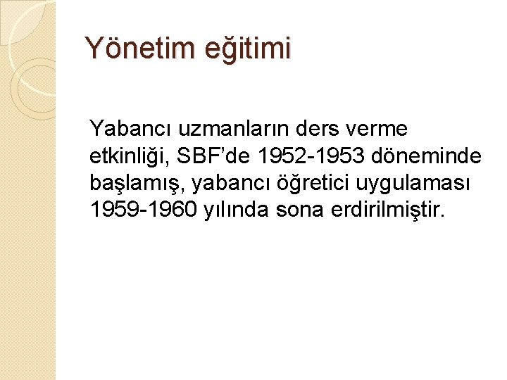 Yönetim eğitimi Yabancı uzmanların ders verme etkinliği, SBF’de 1952 -1953 döneminde başlamış, yabancı öğretici