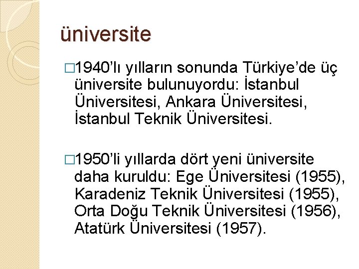 üniversite � 1940’lı yılların sonunda Türkiye’de üç üniversite bulunuyordu: İstanbul Üniversitesi, Ankara Üniversitesi, İstanbul