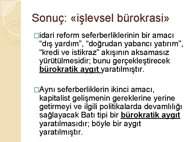 Sonuç: «işlevsel bürokrasi» �idari reform seferberliklerinin bir amacı “dış yardım”, “doğrudan yabancı yatırım”, “kredi