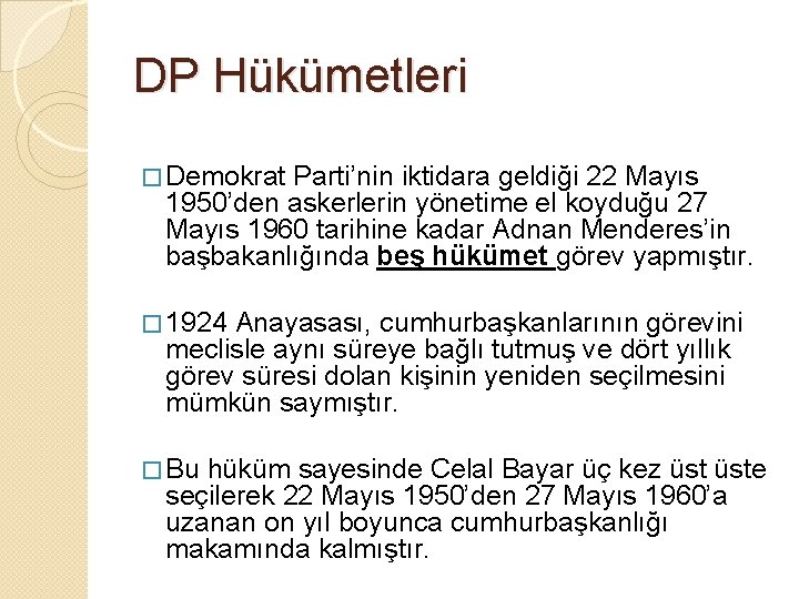 DP Hükümetleri � Demokrat Parti’nin iktidara geldiği 22 Mayıs 1950’den askerlerin yönetime el koyduğu