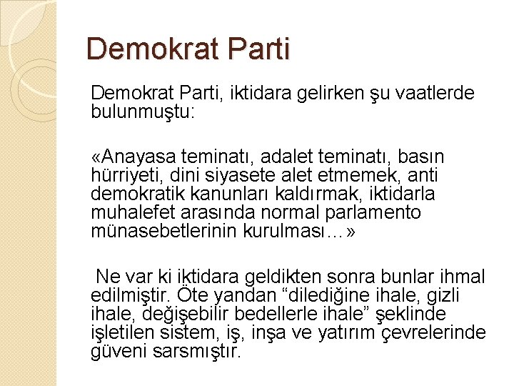 Demokrat Parti, iktidara gelirken şu vaatlerde bulunmuştu: «Anayasa teminatı, adalet teminatı, basın hürriyeti, dini Demokrat Parti, iktidara gelirken şu vaatlerde bulunmuştu: «Anayasa teminatı, adalet teminatı, basın hürriyeti, dini