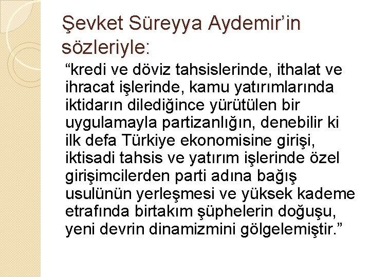 Şevket Süreyya Aydemir’in sözleriyle: “kredi ve döviz tahsislerinde, ithalat ve ihracat işlerinde, kamu yatırımlarında