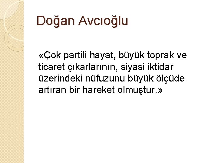 Doğan Avcıoğlu «Çok partili hayat, büyük toprak ve ticaret çıkarlarının, siyasi iktidar üzerindeki nüfuzunu Doğan Avcıoğlu «Çok partili hayat, büyük toprak ve ticaret çıkarlarının, siyasi iktidar üzerindeki nüfuzunu