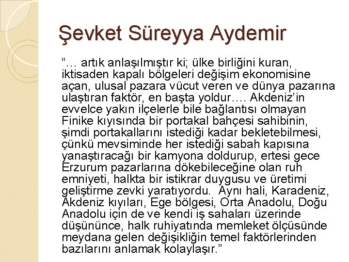 Şevket Süreyya Aydemir “… artık anlaşılmıştır ki; ülke birliğini kuran, iktisaden kapalı bölgeleri değişim