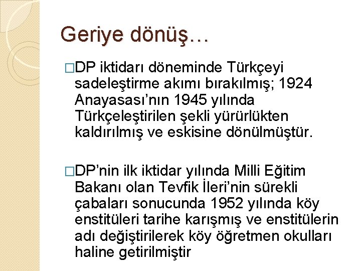 Geriye dönüş… �DP iktidarı döneminde Türkçeyi sadeleştirme akımı bırakılmış; 1924 Anayasası’nın 1945 yılında Türkçeleştirilen