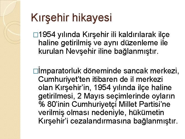 Kırşehir hikayesi � 1954 yılında Kırşehir ili kaldırılarak ilçe haline getirilmiş ve aynı düzenleme