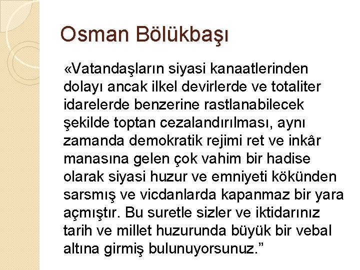 Osman Bölükbaşı «Vatandaşların siyasi kanaatlerinden dolayı ancak ilkel devirlerde ve totaliter idarelerde benzerine rastlanabilecek