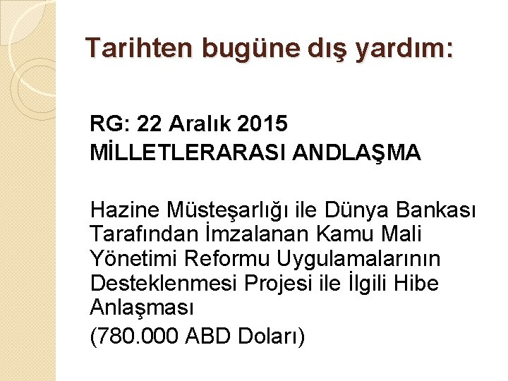 Tarihten bugüne dış yardım: RG: 22 Aralık 2015 MİLLETLERARASI ANDLAŞMA Hazine Müsteşarlığı ile Dünya