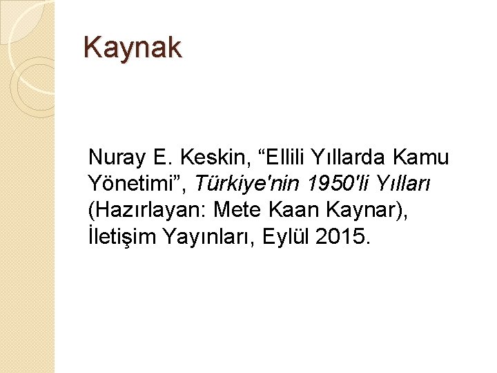 Kaynak Nuray E. Keskin, “Ellili Yıllarda Kamu Yönetimi”, Türkiye'nin 1950'li Yılları (Hazırlayan: Mete Kaan Kaynak Nuray E. Keskin, “Ellili Yıllarda Kamu Yönetimi”, Türkiye'nin 1950'li Yılları (Hazırlayan: Mete Kaan