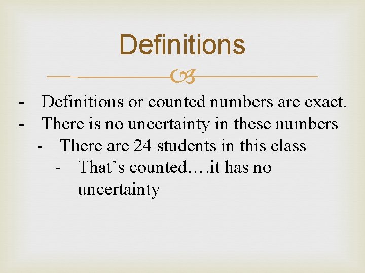 Definitions - Definitions or counted numbers are exact. - There is no uncertainty in