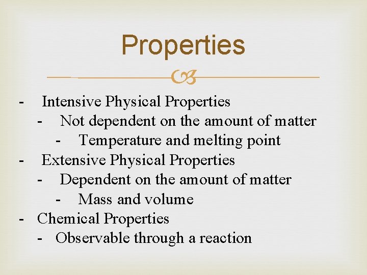 Properties - Intensive Physical Properties - Not dependent on the amount of matter -