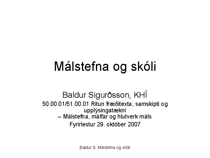 Málstefna og skóli Baldur Sigurðsson, KHÍ 50. 01/51. 00. 01 Ritun fræðitexta, samskipti og