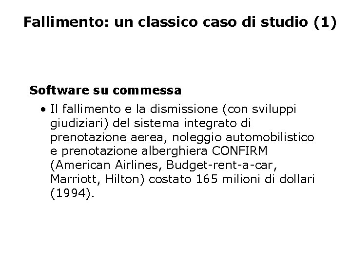 Fallimento: un classico caso di studio (1) Software su commessa • Il fallimento e