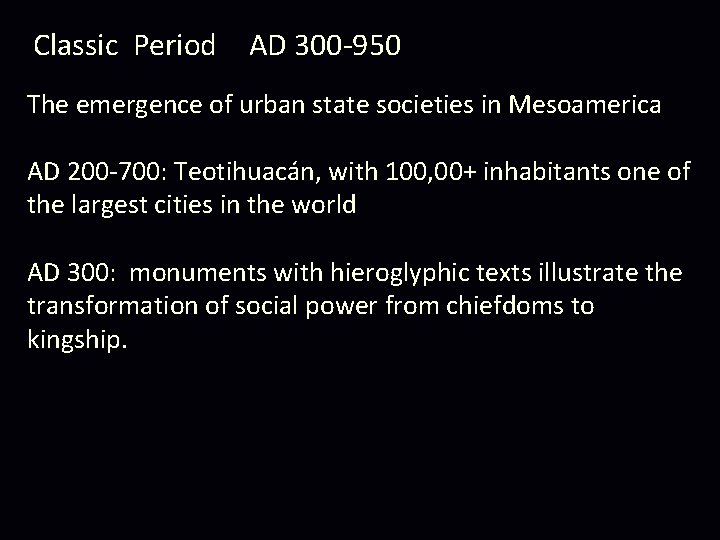Classic Period AD 300 -950 The emergence of urban state societies in Mesoamerica AD Classic Period AD 300 -950 The emergence of urban state societies in Mesoamerica AD