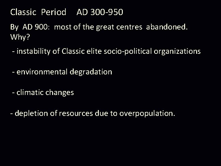 Classic Period AD 300 -950 By AD 900: most of the great centres abandoned. Classic Period AD 300 -950 By AD 900: most of the great centres abandoned.