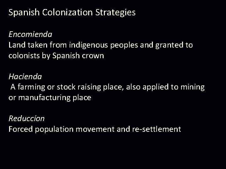 Spanish Colonization Strategies Encomienda Land taken from indigenous peoples and granted to colonists by Spanish Colonization Strategies Encomienda Land taken from indigenous peoples and granted to colonists by