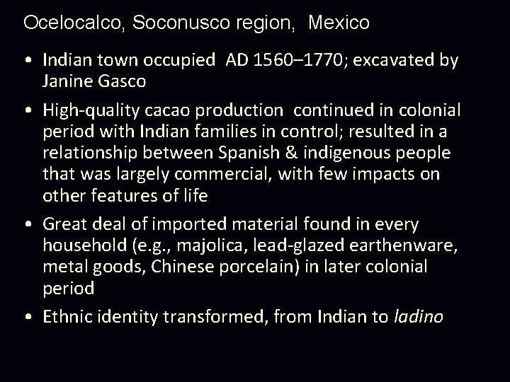 Ocelocalco, Soconusco region, Mexico • Indian town occupied AD 1560– 1770; excavated by Janine Ocelocalco, Soconusco region, Mexico • Indian town occupied AD 1560– 1770; excavated by Janine