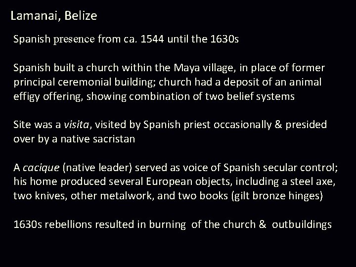 Lamanai, Belize Spanish presence from ca. 1544 until the 1630 s Spanish built a Lamanai, Belize Spanish presence from ca. 1544 until the 1630 s Spanish built a