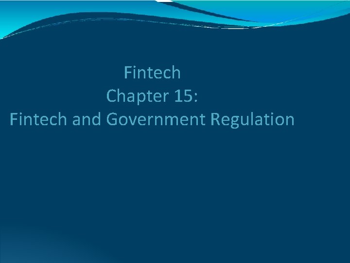 Fintech Chapter 15: Fintech and Government Regulation 