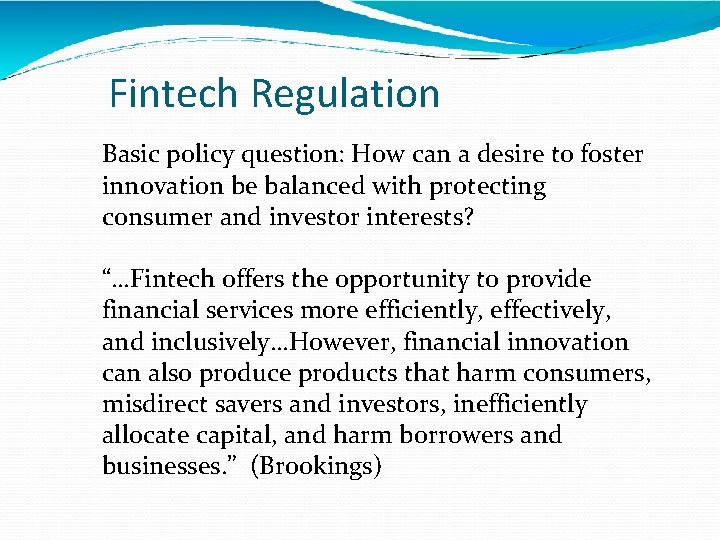 Fintech Regulation Basic policy question: How can a desire to foster innovation be balanced