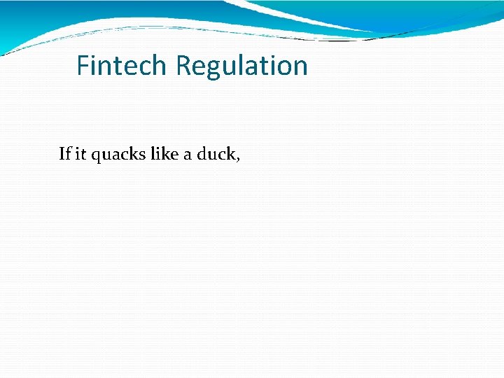 Fintech Regulation If it quacks like a duck, 
