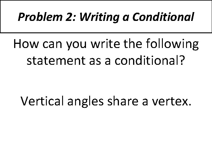 Problem 2: Writing a Conditional How can you write the following statement as a