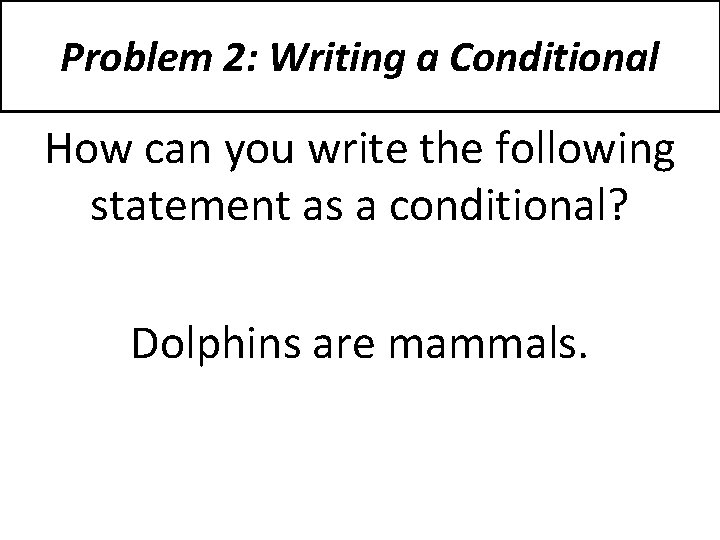 Problem 2: Writing a Conditional How can you write the following statement as a