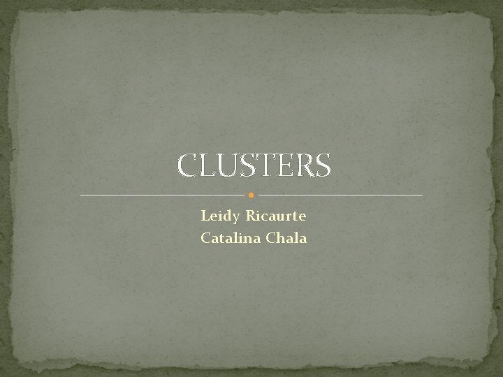 CLUSTERS Leidy Ricaurte Catalina Chala 