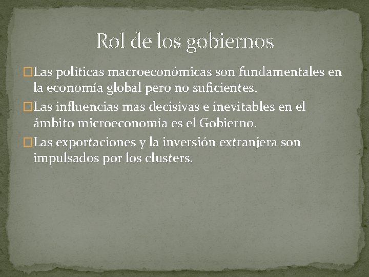 Rol de los gobiernos �Las políticas macroeconómicas son fundamentales en la economía global pero