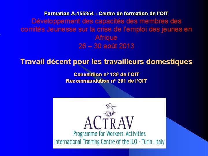 Formation A-156354 - Centre de formation de l’OIT Développement des capacités des membres des Formation A-156354 - Centre de formation de l’OIT Développement des capacités des membres des