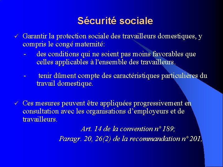 Sécurité sociale ü Garantir la protection sociale des travailleurs domestiques, y compris le congé