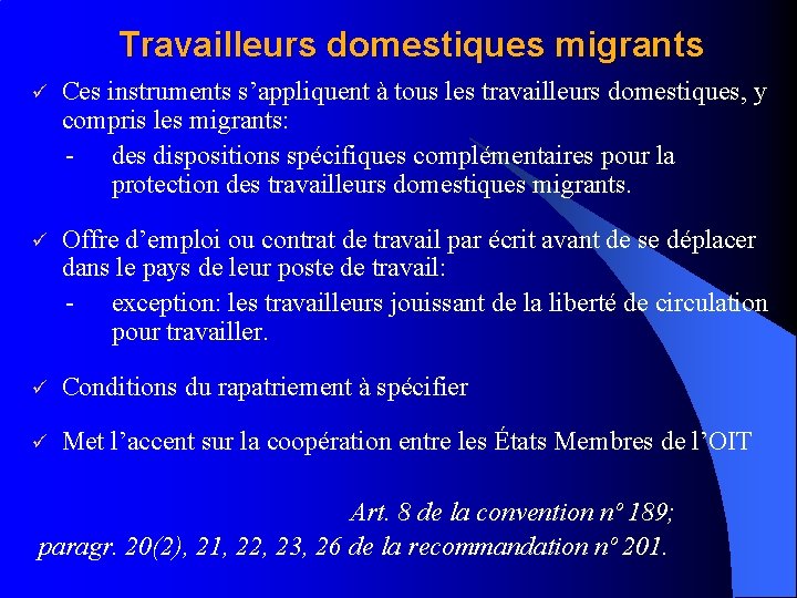 Travailleurs domestiques migrants ü Ces instruments s’appliquent à tous les travailleurs domestiques, y compris Travailleurs domestiques migrants ü Ces instruments s’appliquent à tous les travailleurs domestiques, y compris