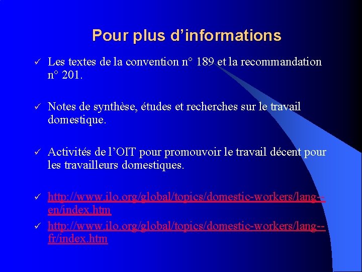 Pour plus d’informations ü Les textes de la convention n° 189 et la recommandation