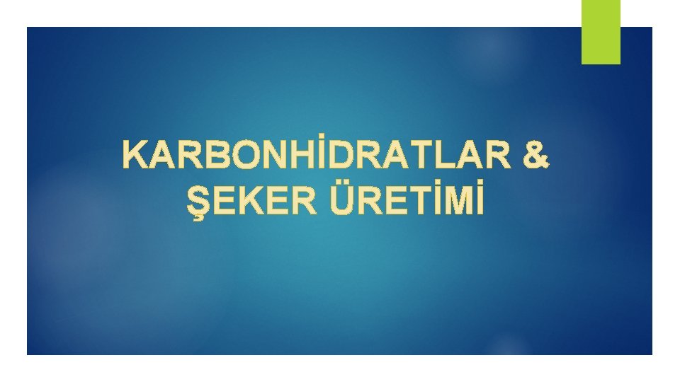 KARBONHİDRATLAR & ŞEKER ÜRETİMİ 