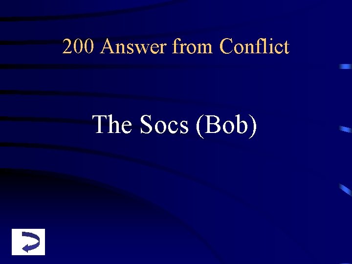 200 Answer from Conflict The Socs (Bob) 