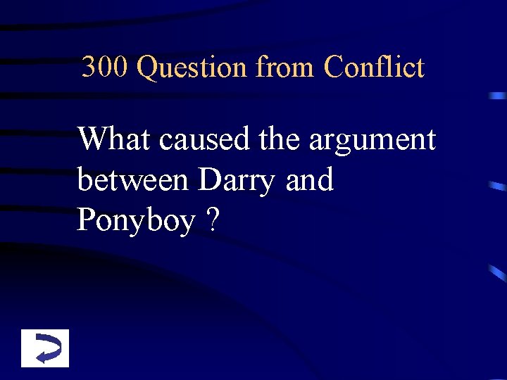 300 Question from Conflict What caused the argument between Darry and Ponyboy ? 