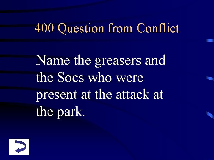 400 Question from Conflict Name the greasers and the Socs who were present at