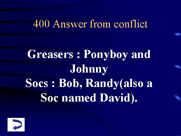 400 Answer from conflict Greasers : Ponyboy and Johnny Socs : Bob, Randy(also a