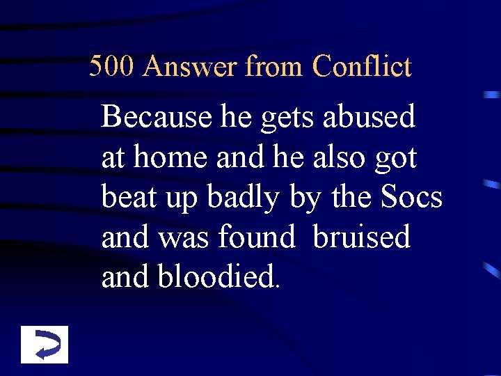 500 Answer from Conflict Because he gets abused at home and he also got