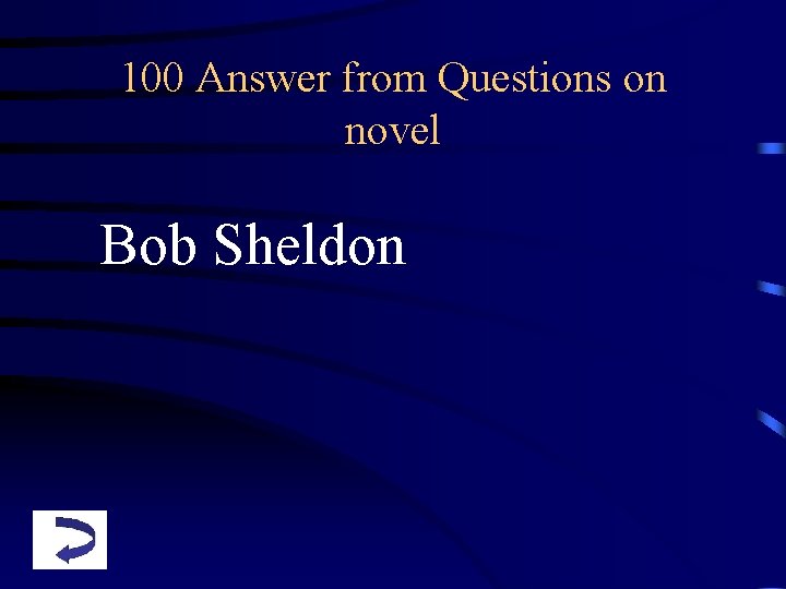 100 Answer from Questions on novel Bob Sheldon 