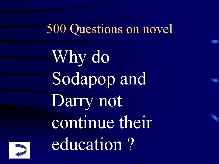 500 Questions on novel Why do Sodapop and Darry not continue their education ?