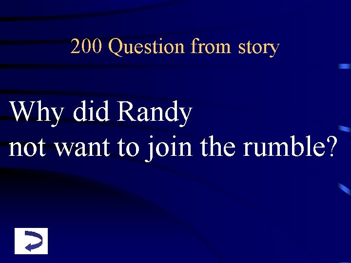 200 Question from story Why did Randy not want to join the rumble? 