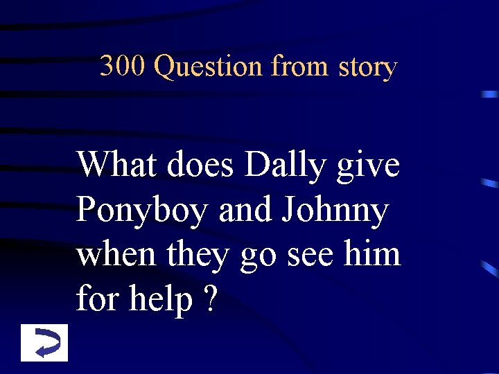 300 Question from story What does Dally give Ponyboy and Johnny when they go