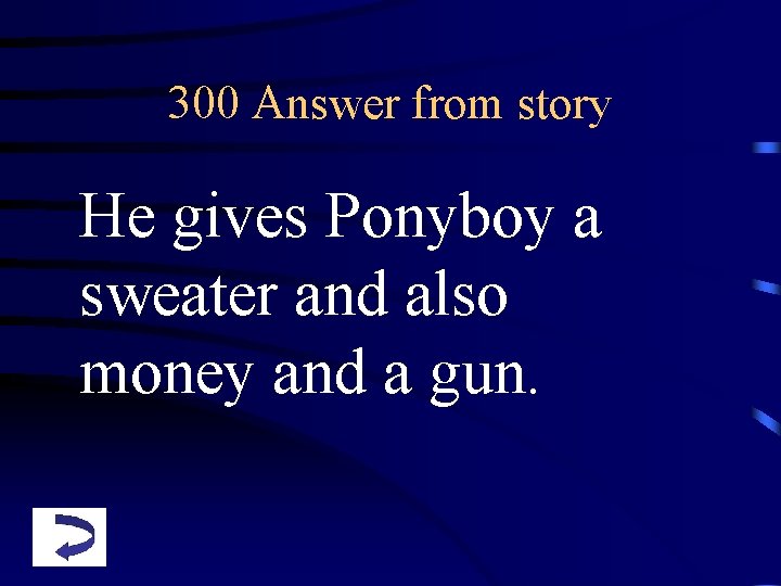 300 Answer from story He gives Ponyboy a sweater and also money and a