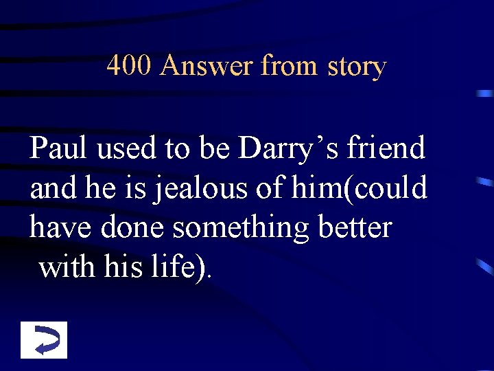 400 Answer from story Paul used to be Darry’s friend and he is jealous