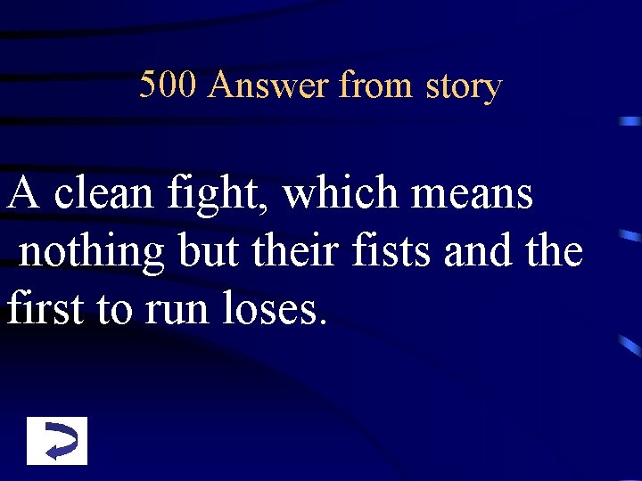 500 Answer from story A clean fight, which means nothing but their fists and