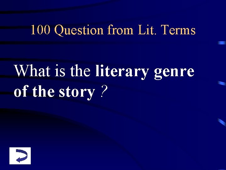 100 Question from Lit. Terms What is the literary genre of the story ?