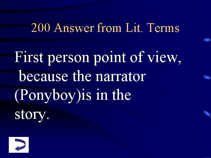 200 Answer from Lit. Terms First person point of view, because the narrator (Ponyboy)is