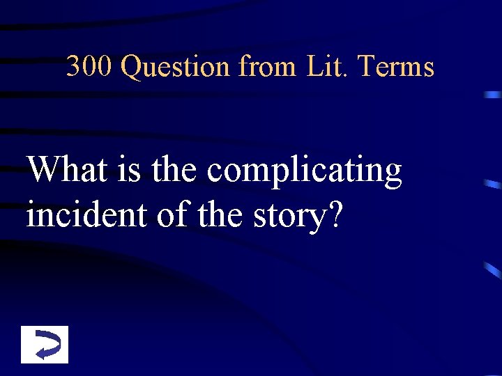 300 Question from Lit. Terms What is the complicating incident of the story? 